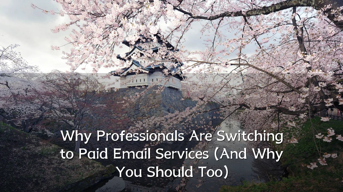 Why Professionals Are Switching to Paid Email Services (And Why You Should Too)