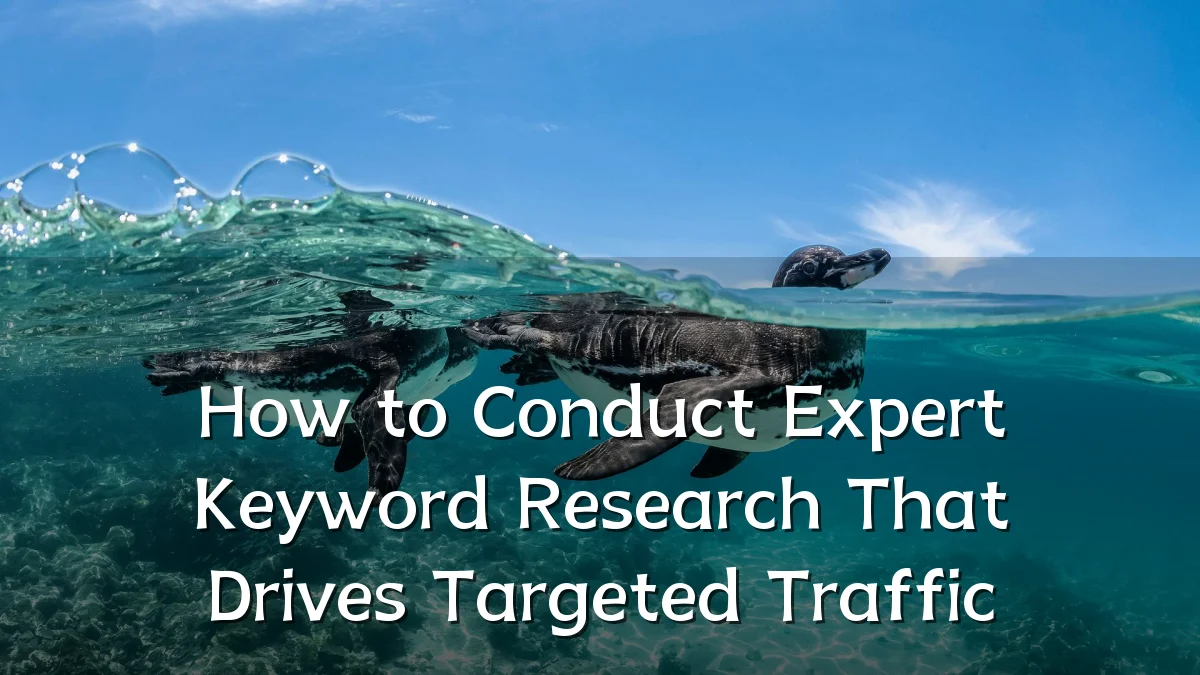 How to Conduct Expert Keyword Research That Drives Targeted Traffic