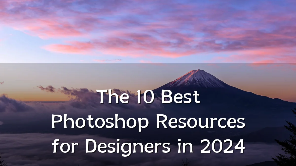 The 10 Best Photoshop Resources for Designers in 2024