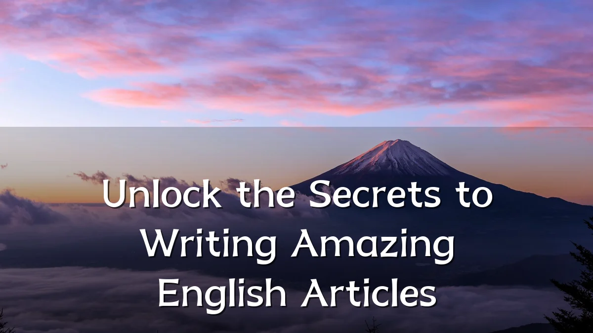Unlock the Secrets to Writing Amazing English Articles