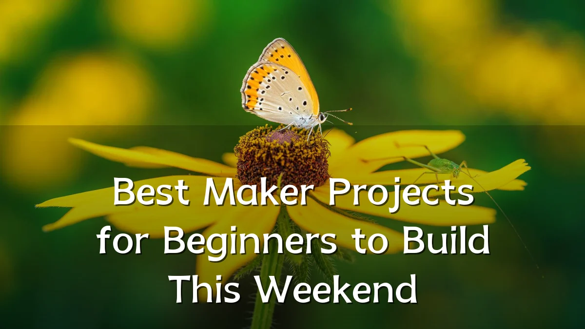 Best Maker Projects for Beginners to Build This Weekend