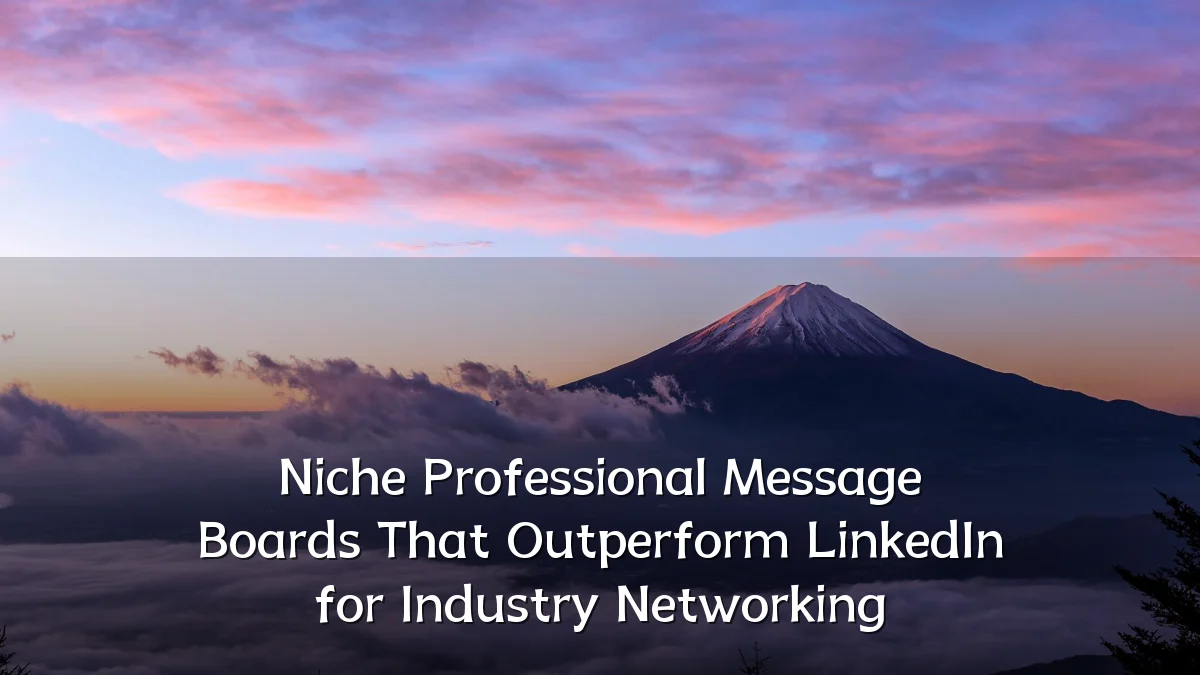 Niche Professional Message Boards That Outperform LinkedIn for Industry Networking