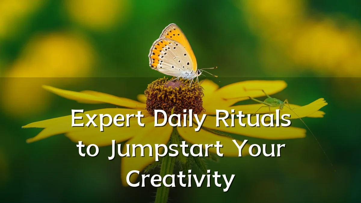 Expert Daily Rituals to Jumpstart Your Creativity