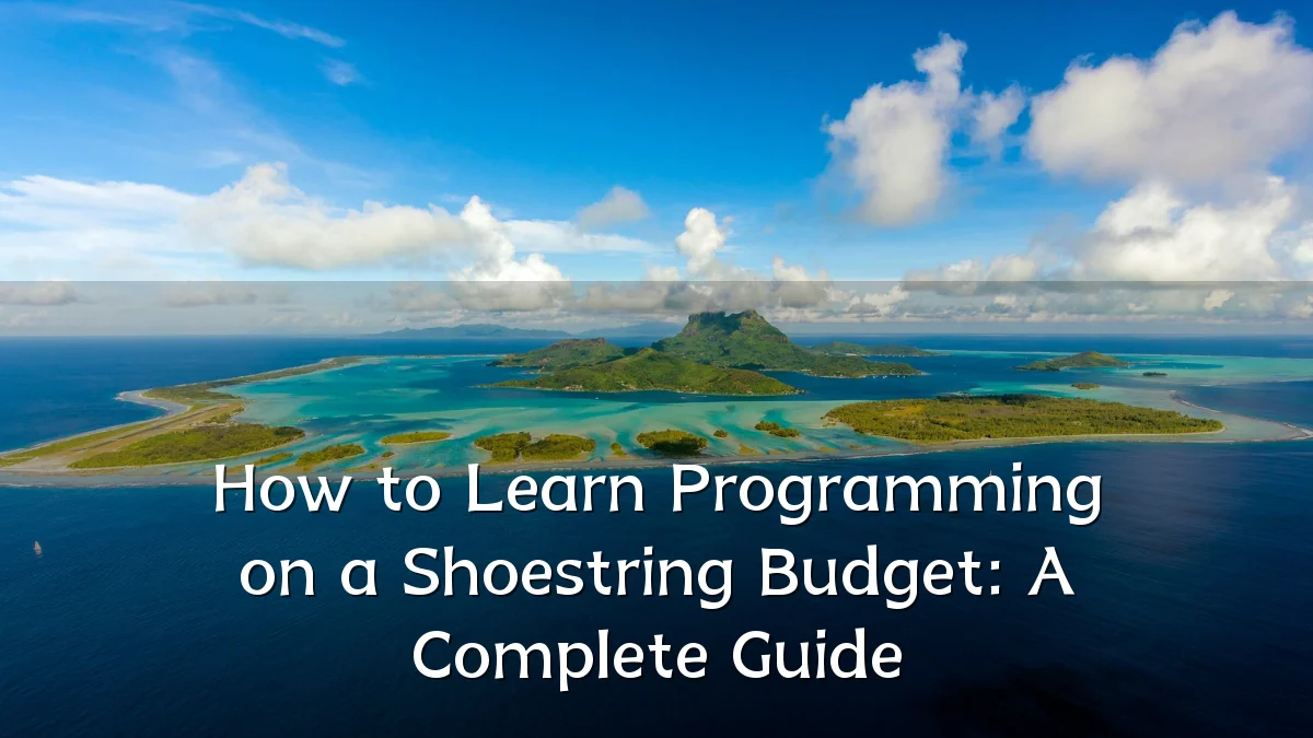 How to Learn Programming on a Shoestring Budget: A Complete Guide